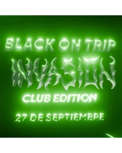 INVASION - BLACK ON TRIP - 27 DE SEPTIEMBRE